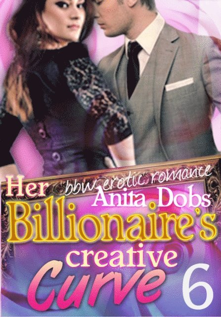 Anita Dobs - Her Billionaire's Creative Curve #6 (bbw Erotic Romance), E-bok