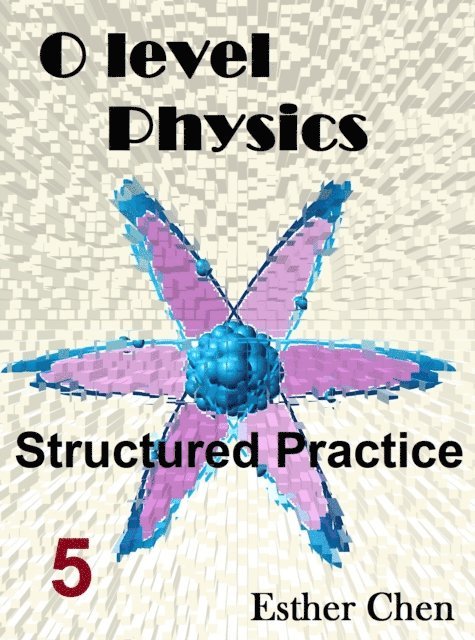 Esther Chen - O level Physics Structured Practice 5, E-bok