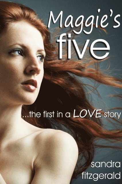 Sandra Fitzgerald - Maggie's Five ...the first in a LOVE story, E-bok
