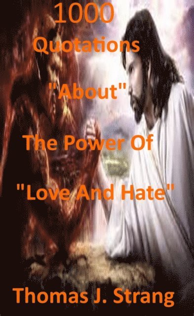 Thomas J. Strang - 1,000 Quotations About The Power Of Love And Hate, E-bok