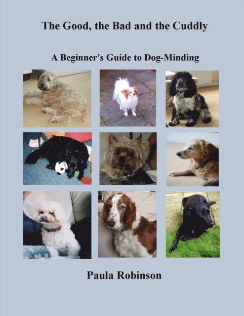 Paula Robinson - Good, the Bad and the Cuddly: A Beginner's Guide to Dog-Minding, E-bok