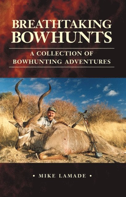 Breathtaking Bowhunts: A Collection of Bowhunting Adventures