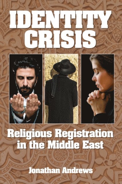 Jonathan Andrews - Identity Crisis: Religious Registration in the Middle East, E-bok