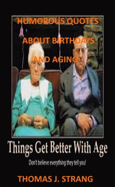 Thomas J. Strang - Humorous Quotes About Birthdays And Aging, E-bok