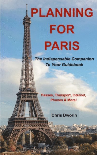 Planning for Paris - The Indispensable Companion To Your Guidebook