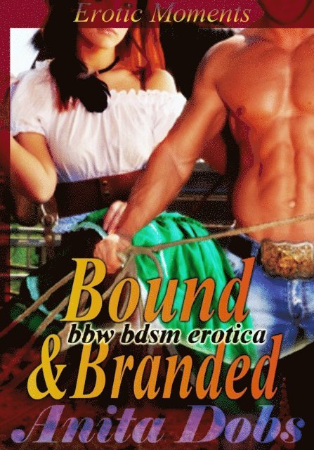 Anita Dobs - Bound & Branded - Erotic Moments (bbw BDSM Erotica), E-bok