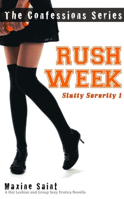 Maxine Saint - Slutty Sorority 1: Rush Week: A Hot Lesbian and Group Sexy Erotica Novella (Confession Series), E-bok