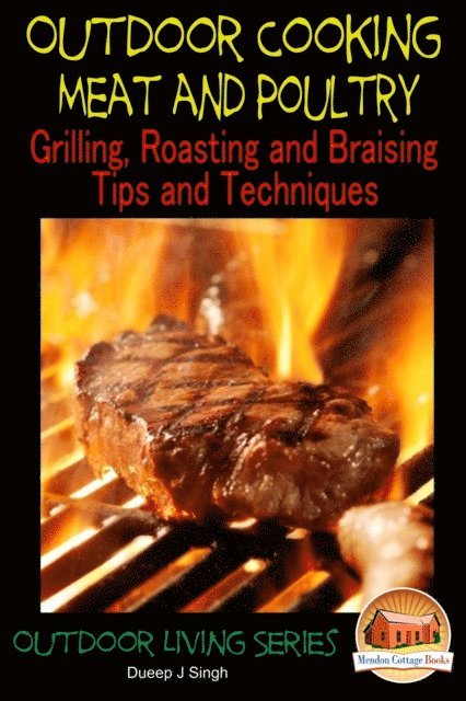 Dueep J. Singh - Outdoor Cooking: Meat and Poultry Grilling, Roasting and Braising Tips and Techniques, E-bok
