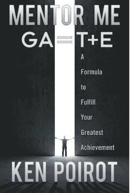 Ken Poirot - Mentor Me: GA=T+E-A Formula to Fulfill Your Greatest Achievement, E-bok. Tillgänglighet: Lägg i varukorg