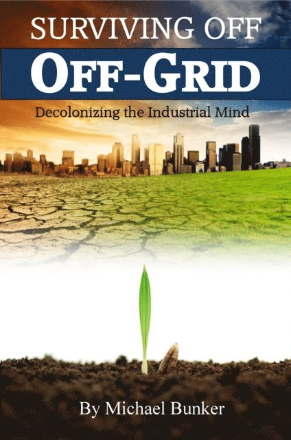 Michael Bunker - Surviving Off Off-Grid, E-bok