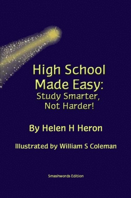 Helen H Heron - High School Made Easy:Study Smarter, Not Harder!, E-bok