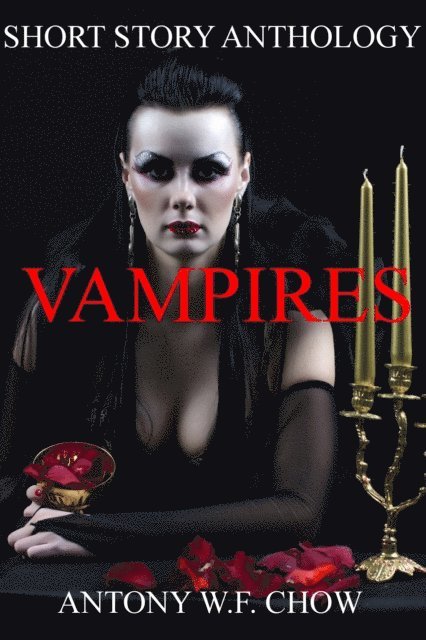 Antony W.F. Chow - Vampires: Short Story Anthology, E-bok