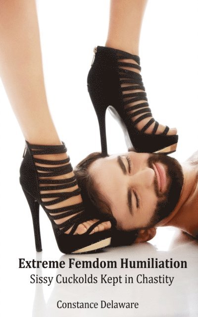 Constance Delaware - Extreme Femdom Humiliation, E-bok