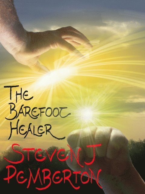 Steven J Pemberton - Barefoot Healer, E-bok