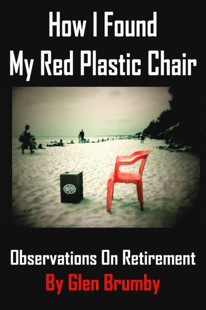 How I Found My Red Plastic Chair, Observations on Retirement