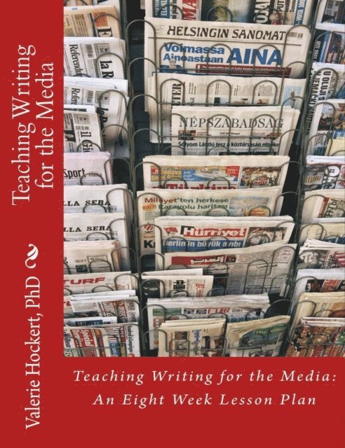 PhD Valerie Hockert - Teaching Writing for the Media: An Eight Week Lesson Plan, E-bok. Tillgänglighet: Lägg i varukorg
