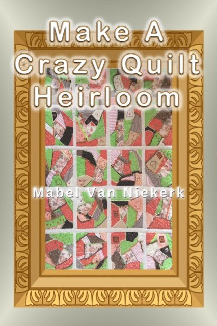 Mabel Van Niekerk - Make a Crazy Quilt Heirloom, E-bok. Tillgänglighet: Lägg i varukorg