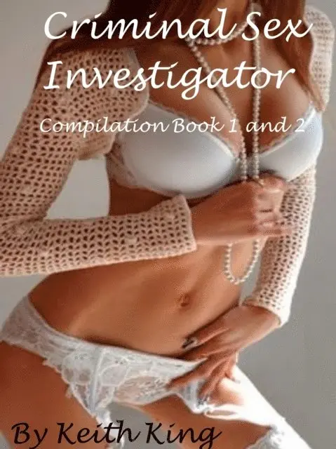 Keith King - Criminal Sex Investigator: Compilation Book 1 and 2, E-bok. Tillgänglighet: Lägg i varukorg