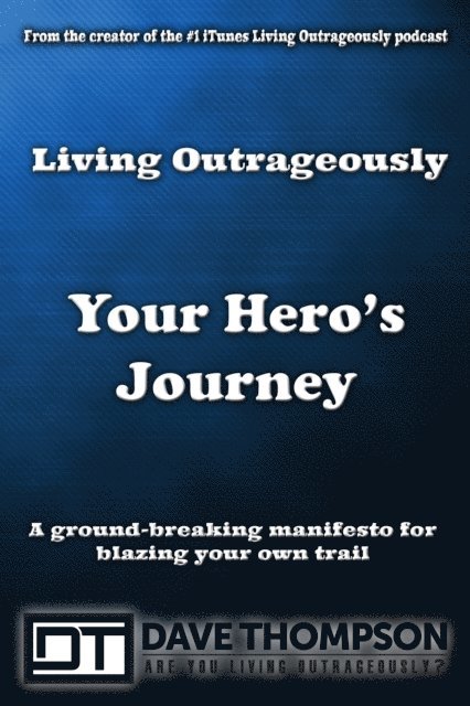 Dave Thompson - Living Outrageously Your Hero's Journey, E-bok