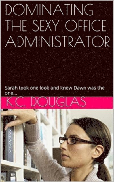 KC Douglas - Dominating the Sexy Office Administrator, E-bok. Tillgänglighet: Lägg i varukorg
