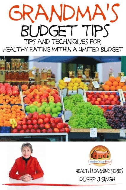 Dueep J. Singh - Grandma's Budget Tips: Tips and Techniques for Healthy Eating Within a Limited Budget, E-bok