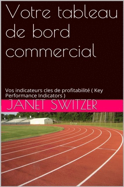Janet Switzer - Votre tableau de bord commercial: Vos Indicateurs cles de profitabilites (Key Performance Indicators), E-bok