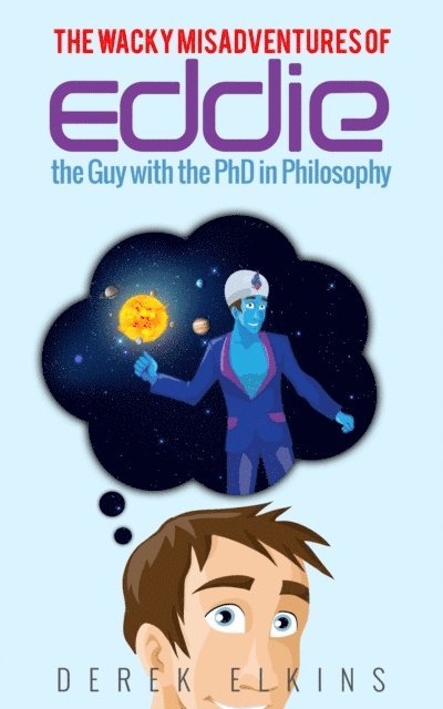 Derek Elkins - Wacky Misadventures of Eddie: the Guy with the PhD in Philosophy, E-bok