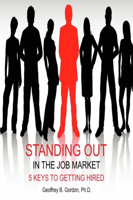 Geoff Gordon - Standing Out in the Job Market: 5 Keys to Getting Hired, E-bok