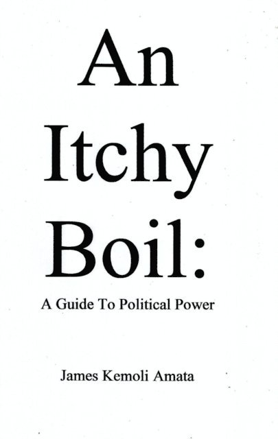 James Kemoli Amata - Itchy Boil: A Guide To Political Power, E-bok. Tillgänglighet: Lägg i varukorg