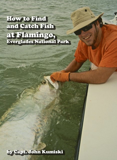 John Kumiski - How to Find and Catch Fish at Flamingo, Everglades National Park!, E-bok