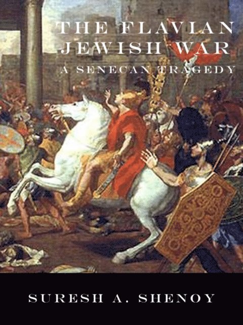 Suresh Shenoy - Flavian Jewish War: A Senecan Tragedy, E-bok