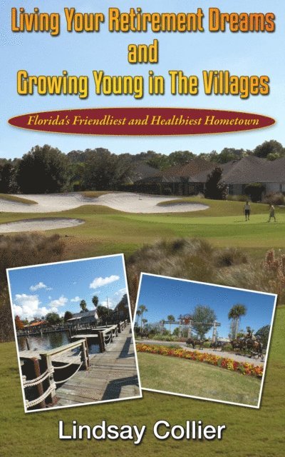 Lindsay Collier - Living Your Retirement Dreams and Growing Young in The Villages; Florida's Friendliest and Healthiest Hometown, E-bok. Tillgänglighet: Lägg i varukorg