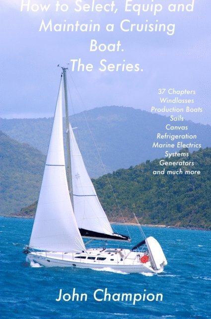 John Champion - How to Select, Equip and Maintain a Cruising Boat. The Series., E-bok