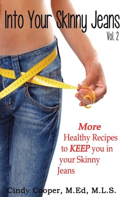 Cindy Cooper - Into Your Skinny Jeans, Vol. 2- More Healthy Recipes to KEEP You in Your Skinny Jeans, E-bok