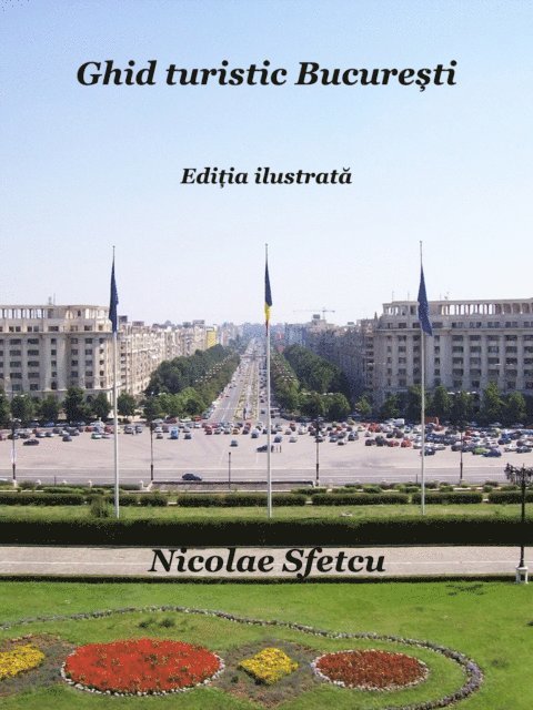 Nicolae Sfetcu - Ghid turistic Bucuresti: Editia ilustrata, E-bok