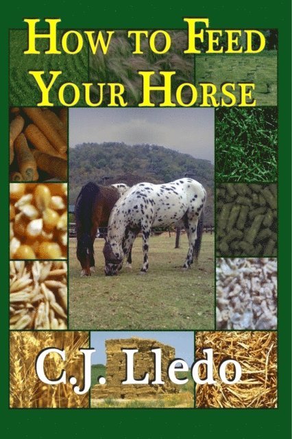 CJ Lledo - How to Feed Your Horse: An Owner's Guide to Calculating Your Horse's Diet, E-bok. Tillgänglighet: Lägg i varukorg