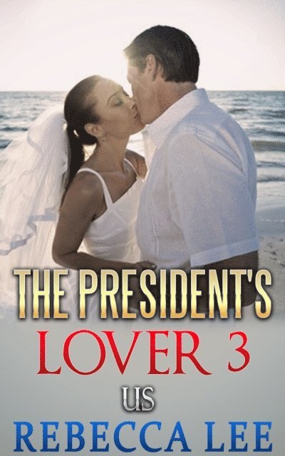 Rebecca Lee - President's Lover 3: Us, E-bok