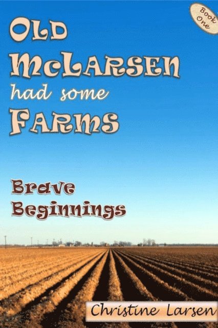 Christine Larsen - Old McLarsen Had Some Farms: a memoir, E-bok