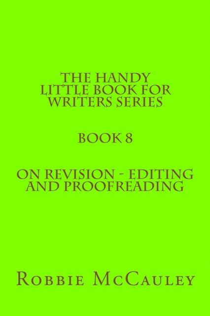Robbie McCauley - Handy Little Book for Writers Series. Book 8. On Revision: Editing and Proofreading, E-bok
