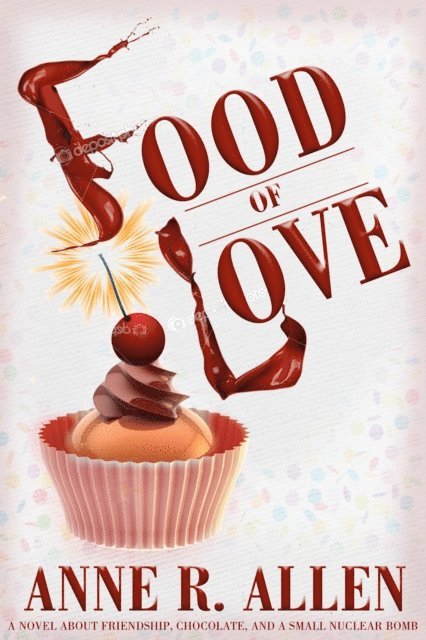 Anne R. Allen - Food of Love: A Comedy about Friendship, Chocolate, and a Small Nuclear Bomb, E-bok
