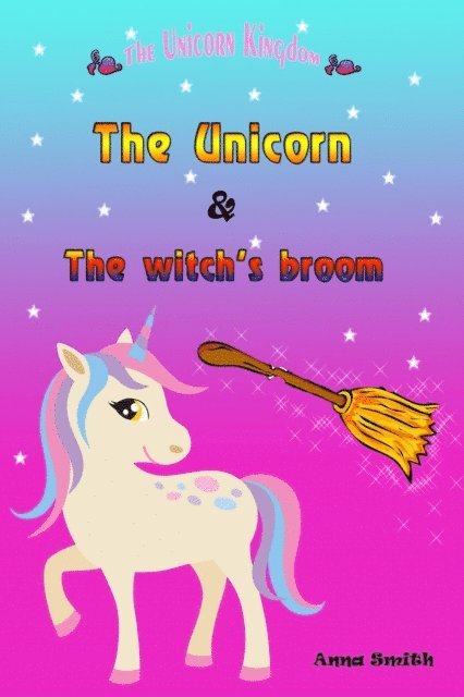 Anna Smith - Unicorn & The Witch's Broom, E-bok