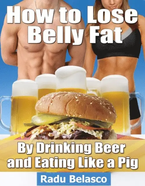 Radu Belasco - How to Lose Belly Fat by Drinking Beer and Eating Like a Pig, E-bok. Tillgänglighet: Lägg i varukorg