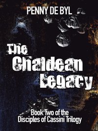 Chaldean Legacy: Book Two of the Disciples of Cassini Trilogy