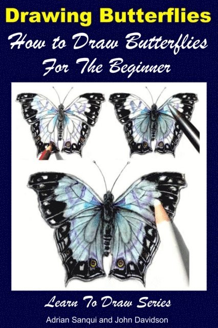 John Davidson, Adrian Sanqui - Drawing Butterflies: How to Draw Butterflies For the Beginner, E-bok. Tillgänglighet: Lägg i varukorg