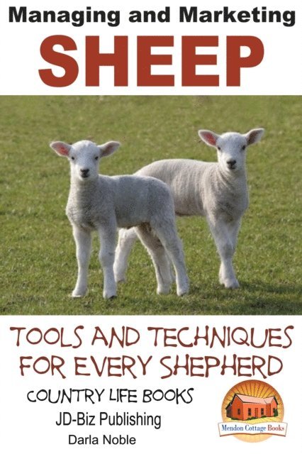 Darla Noble - Managing and Marketing Sheep: Tools and Techniques for Every Shepherd, E-bok