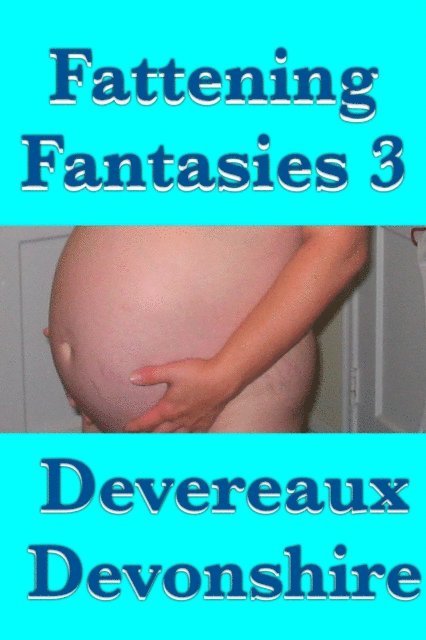 Devereaux Devonshire - Fattening Fantasies 3, E-bok