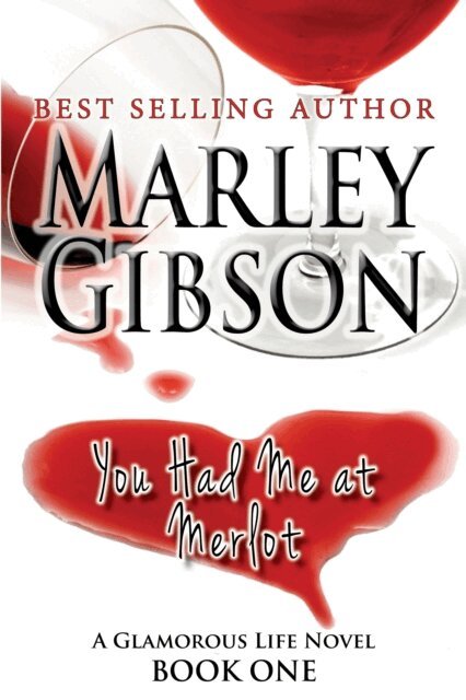 Marley Gibson - You Had Me at Merlot (A Glamorous Life Novel Book 1), E-bok