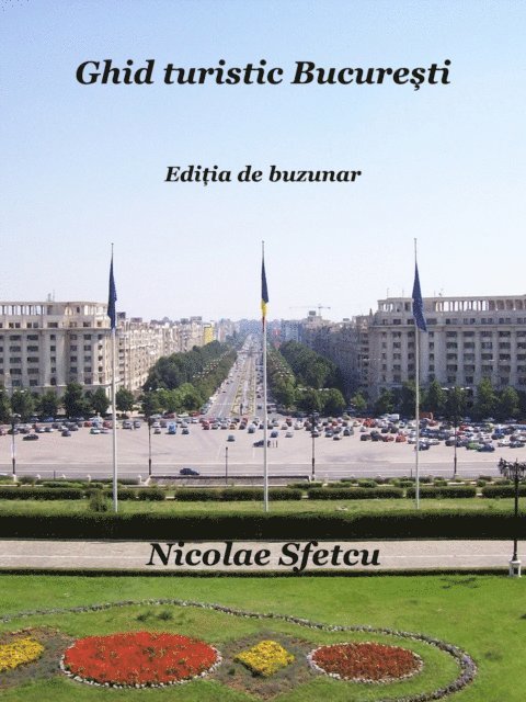 Nicolae Sfetcu - Ghid turistic Bucuresti Editia de buzunar, E-bok