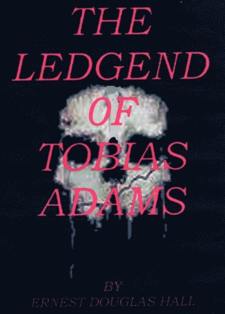Ernest Douglas Hall - Ledgend of Tobias Adams, E-bok