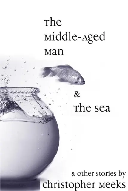 Christopher Meeks - Middle-Aged Man and the Sea, E-bok. Tillgänglighet: Lägg i varukorg